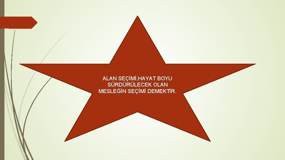 ALAN SEÇİMİ, HAYAT BOYU SÜRDÜRÜLECEK OLAN MESLEĞİN SEÇİMİ DEMEKTİR. 