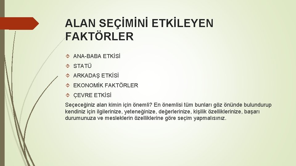 ALAN SEÇİMİNİ ETKİLEYEN FAKTÖRLER ANA-BABA ETKİSİ STATÜ ARKADAŞ ETKİSİ EKONOMİK FAKTÖRLER ÇEVRE ETKİSİ Seçeceğiniz