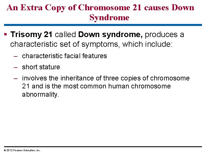 An Extra Copy of Chromosome 21 causes Down Syndrome § Trisomy 21 called Down