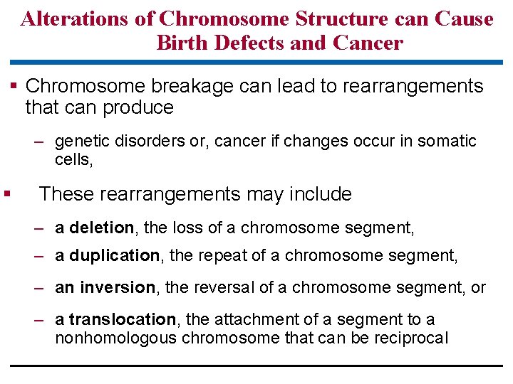 Alterations of Chromosome Structure can Cause Birth Defects and Cancer § Chromosome breakage can