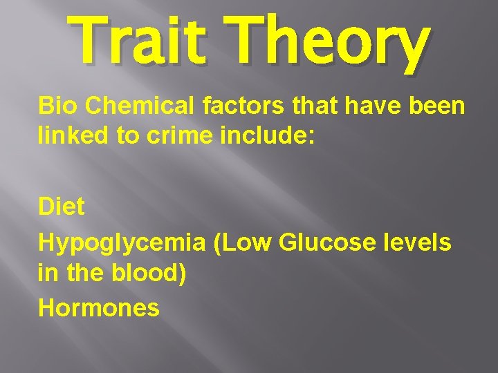 Trait Theory Bio Chemical factors that have been linked to crime include: Diet Hypoglycemia