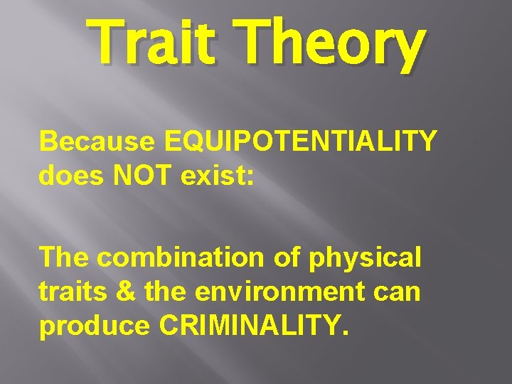 Trait Theory Because EQUIPOTENTIALITY does NOT exist: The combination of physical traits & the