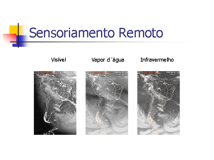 Sensoriamento Remoto Visível Vapor d´água Infravermelho 