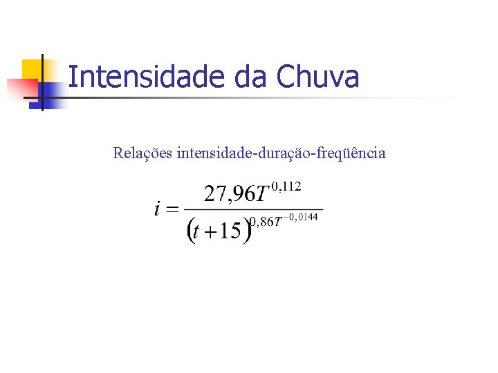 Intensidade da Chuva Relações intensidade-duração-freqüência 