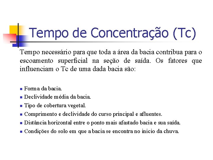 Tempo de Concentração (Tc) Tempo necessário para que toda a área da bacia contribua