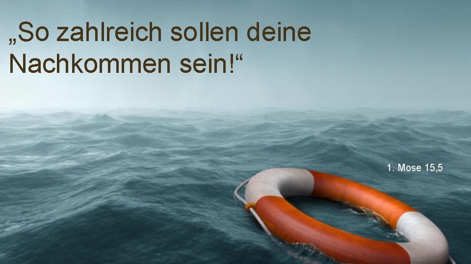 „So zahlreich sollen deine Nachkommen sein!“ 1. Mose 15, 5 