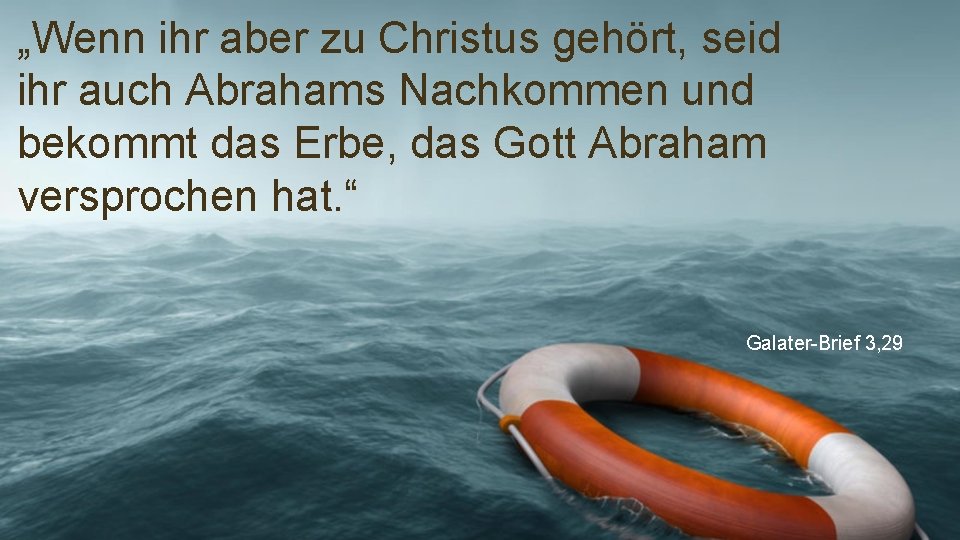 „Wenn ihr aber zu Christus gehört, seid ihr auch Abrahams Nachkommen und bekommt das