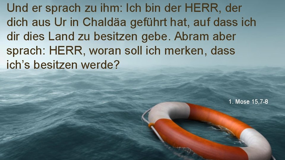 Und er sprach zu ihm: Ich bin der HERR, der dich aus Ur in