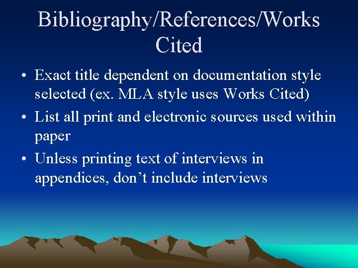 Bibliography/References/Works Cited • Exact title dependent on documentation style selected (ex. MLA style uses
