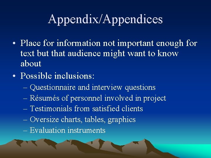Appendix/Appendices • Place for information not important enough for text but that audience might Appendix/Appendices • Place for information not important enough for text but that audience might