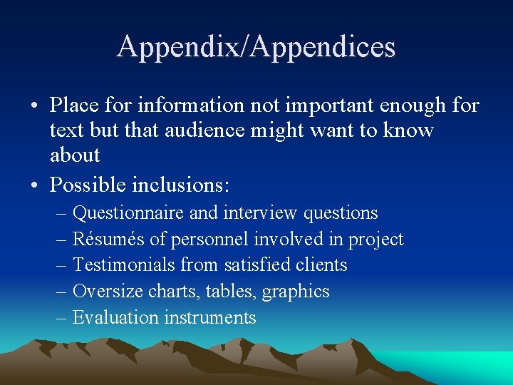 Appendix/Appendices • Place for information not important enough for text but that audience might