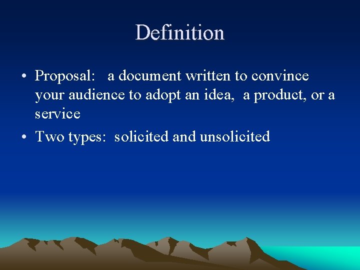 Definition • Proposal: a document written to convince your audience to adopt an idea,