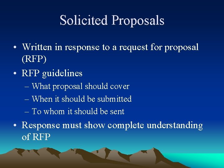 Solicited Proposals • Written in response to a request for proposal (RFP) • RFP
