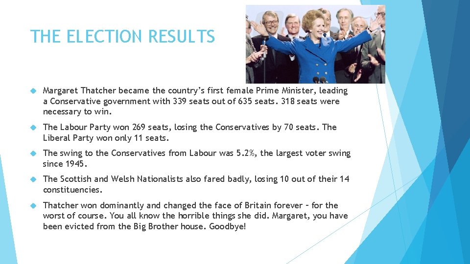 THE ELECTION RESULTS Margaret Thatcher became the country’s first female Prime Minister, leading a