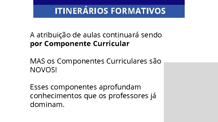 ITINERÁRIOS FORMATIVOS A atribuição de aulas continuará sendo por Componente Curricular MAS os Componentes