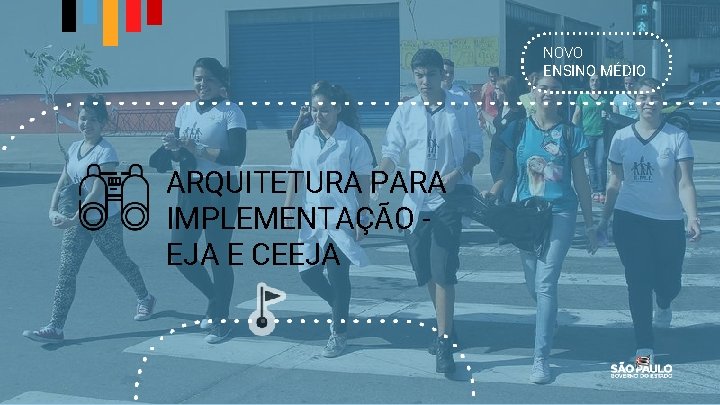 NOVO ENSINO MÉDIO ARQUITETURA PARA IMPLEMENTAÇÃO EJA E CEEJA 