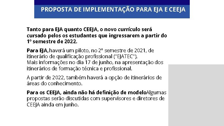 PROPOSTA DE IMPLEMENTAÇÃO PARA EJA E CEEJA Tanto para EJA quanto CEEJA, o novo