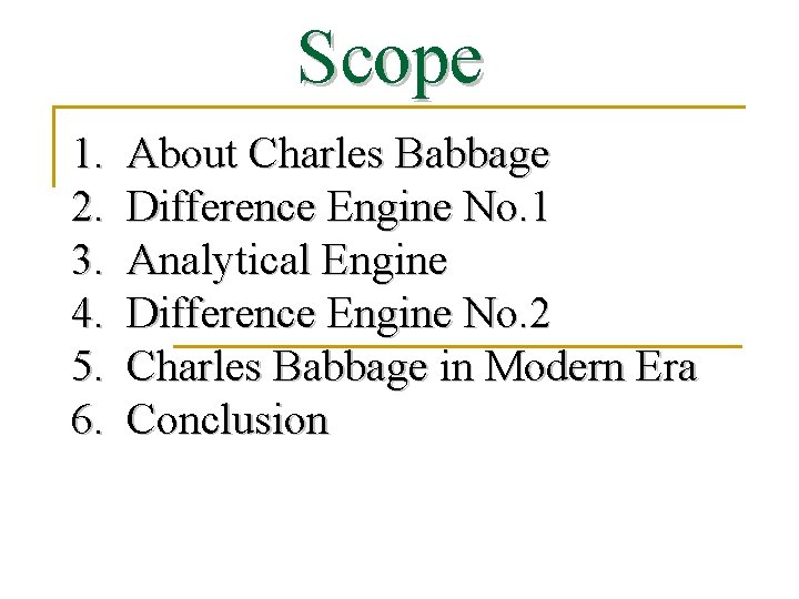 Scope 1. 2. 3. 4. 5. 6. About Charles Babbage Difference Engine No. 1
