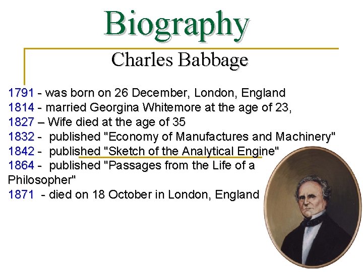 Biography Charles Babbage 1791 - was born on 26 December, London, England 1814 -