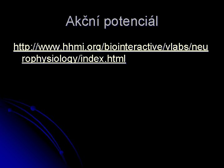 Akční potenciál http: //www. hhmi. org/biointeractive/vlabs/neu rophysiology/index. html 