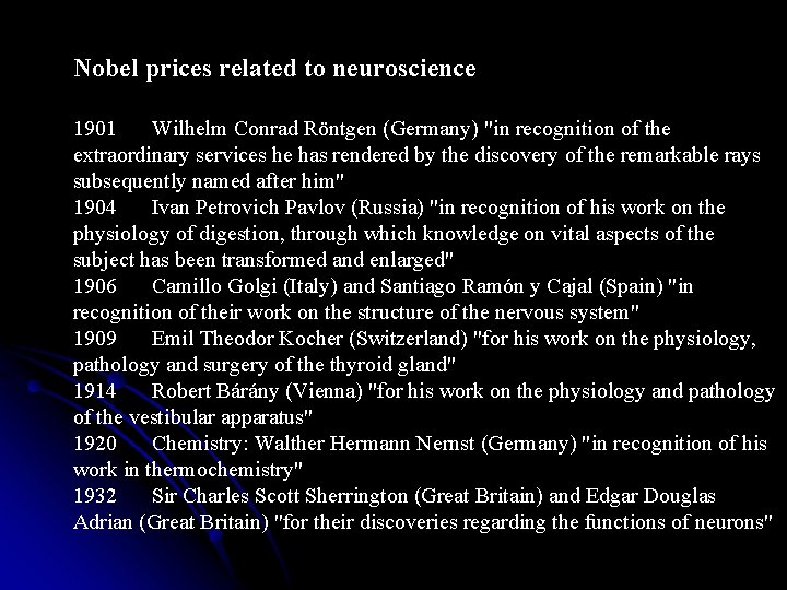 Nobel prices related to neuroscience 1901 Wilhelm Conrad Röntgen (Germany) "in recognition of the