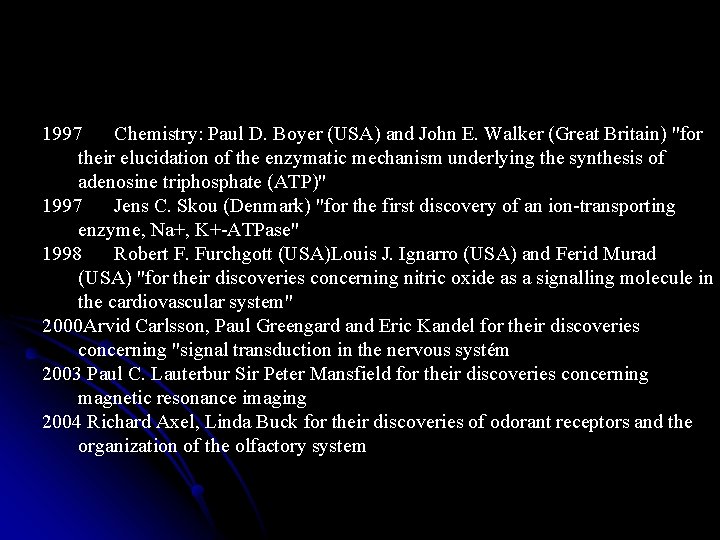 1997 Chemistry: Paul D. Boyer (USA) and John E. Walker (Great Britain) "for their