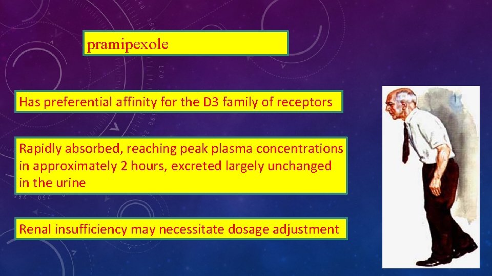 pramipexole Has preferential affinity for the D 3 family of receptors Rapidly absorbed, reaching