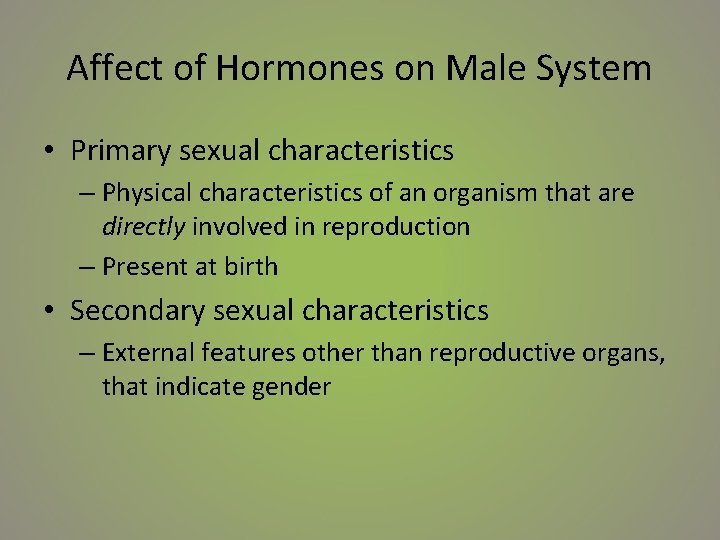 Affect of Hormones on Male System • Primary sexual characteristics – Physical characteristics of