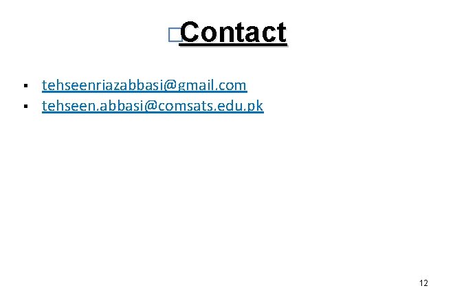 �Contact § § tehseenriazabbasi@gmail. com tehseen. abbasi@comsats. edu. pk 12 
