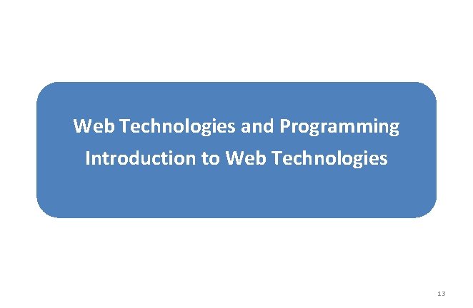 Web Technologies and Programming Introduction to Web Technologies 13 