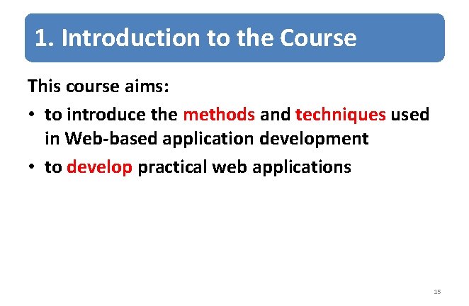 1. Introduction to the Course This course aims: • to introduce the methods and