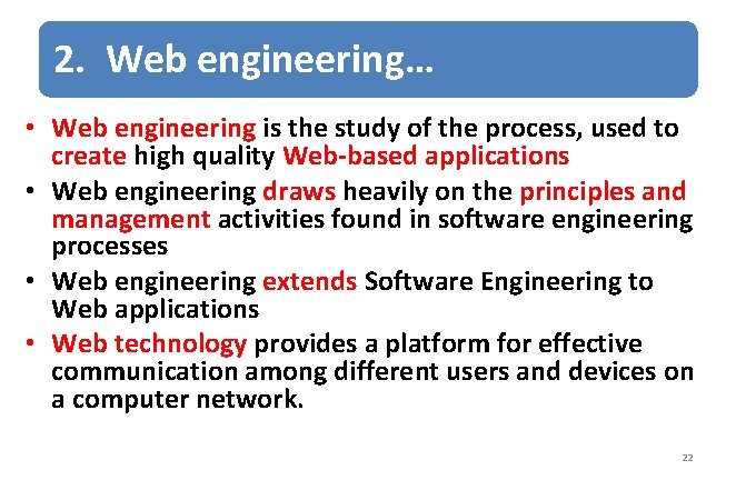 2. Web engineering… • Web engineering is the study of the process, used to