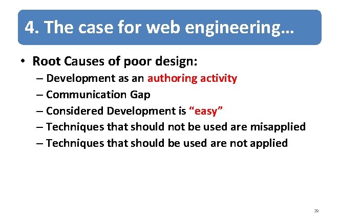 4. The case for web engineering… • Root Causes of poor design: – Development