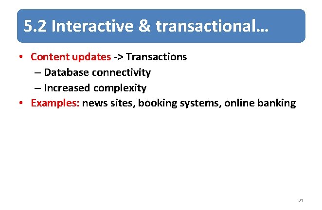 5. 2 Interactive & transactional… • Content updates -> Transactions – Database connectivity –