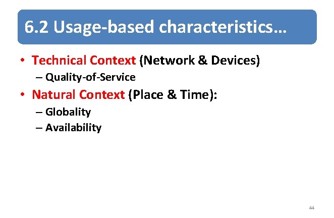 6. 2 Usage-based characteristics… • Technical Context (Network & Devices) – Quality-of-Service • Natural