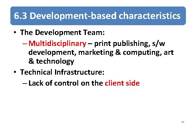 6. 3 Development-based characteristics • The Development Team: – Multidisciplinary – print publishing, s/w