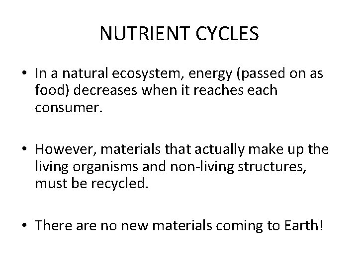 NUTRIENT CYCLES • In a natural ecosystem, energy (passed on as food) decreases when