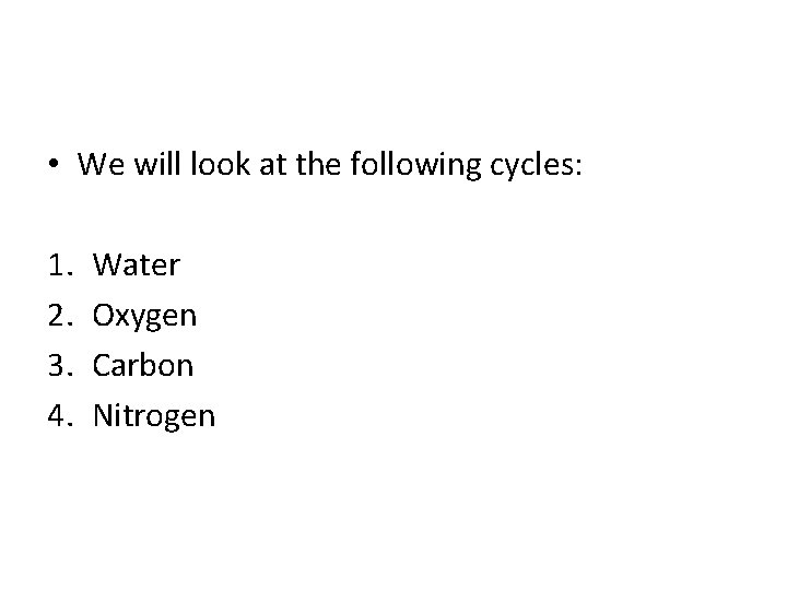  • We will look at the following cycles: 1. 2. 3. 4. Water