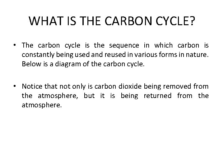 WHAT IS THE CARBON CYCLE? • The carbon cycle is the sequence in which