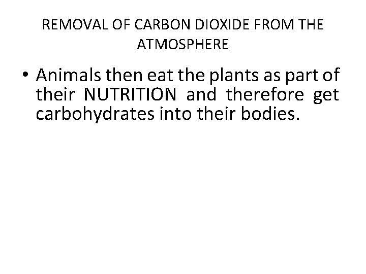 REMOVAL OF CARBON DIOXIDE FROM THE ATMOSPHERE • Animals then eat the plants as