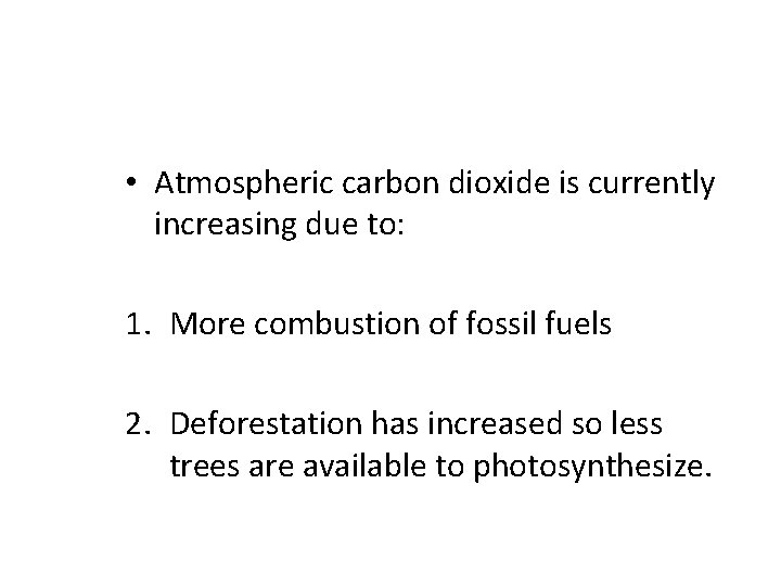  • Atmospheric carbon dioxide is currently increasing due to: 1. More combustion of