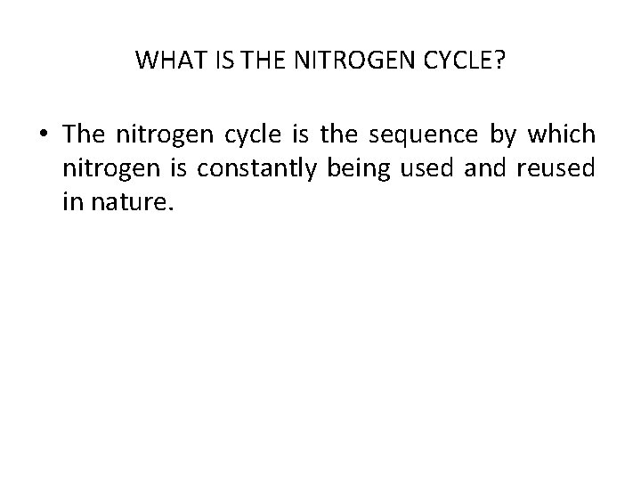 WHAT IS THE NITROGEN CYCLE? • The nitrogen cycle is the sequence by which