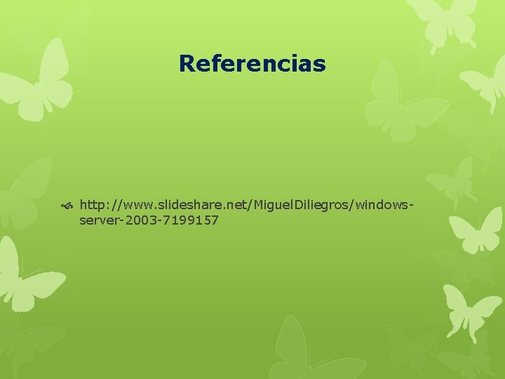 Referencias http: //www. slideshare. net/Miguel. Diliegros/windowsserver-2003 -7199157 