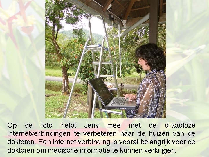 Op de foto helpt Jeny mee met de draadloze internetverbindingen te verbeteren naar de
