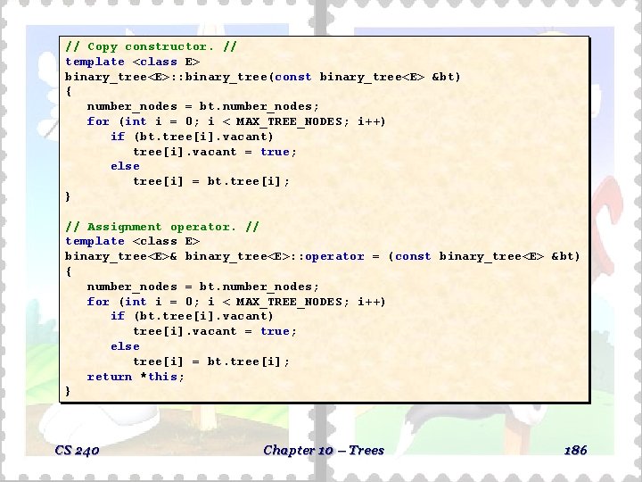 // Copy constructor. // template <class E> binary_tree<E>: : binary_tree(const binary_tree<E> &bt) { number_nodes // Copy constructor. // template <class E> binary_tree<E>: : binary_tree(const binary_tree<E> &bt) { number_nodes