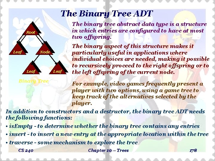 The Binary Tree ADT The binary tree abstract data type is a structure in The Binary Tree ADT The binary tree abstract data type is a structure in