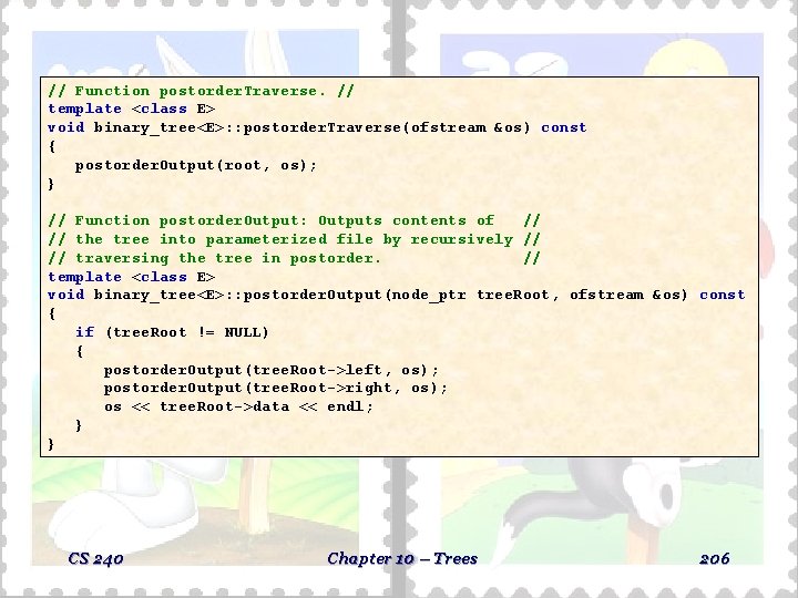 // Function postorder. Traverse. // template <class E> void binary_tree<E>: : postorder. Traverse(ofstream &os) // Function postorder. Traverse. // template <class E> void binary_tree<E>: : postorder. Traverse(ofstream &os)