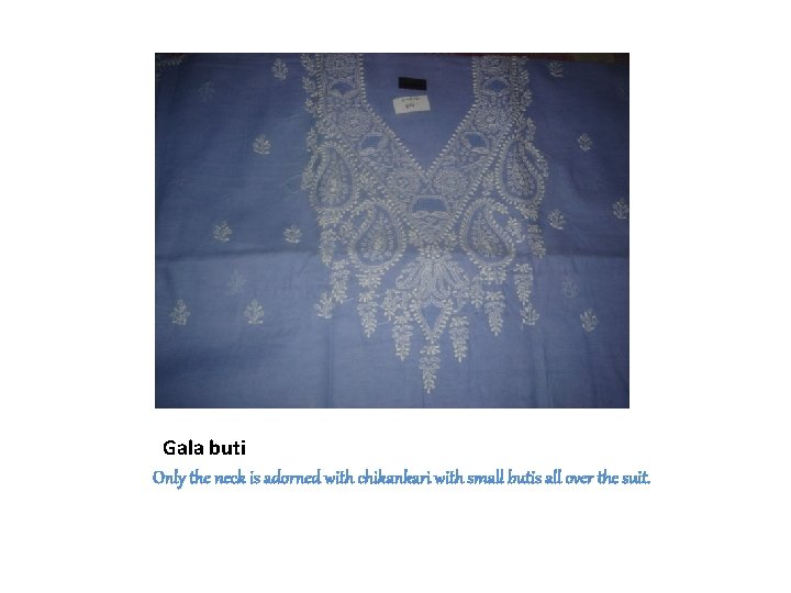 Gala buti Only the neck is adorned with chikankari with small butis all over