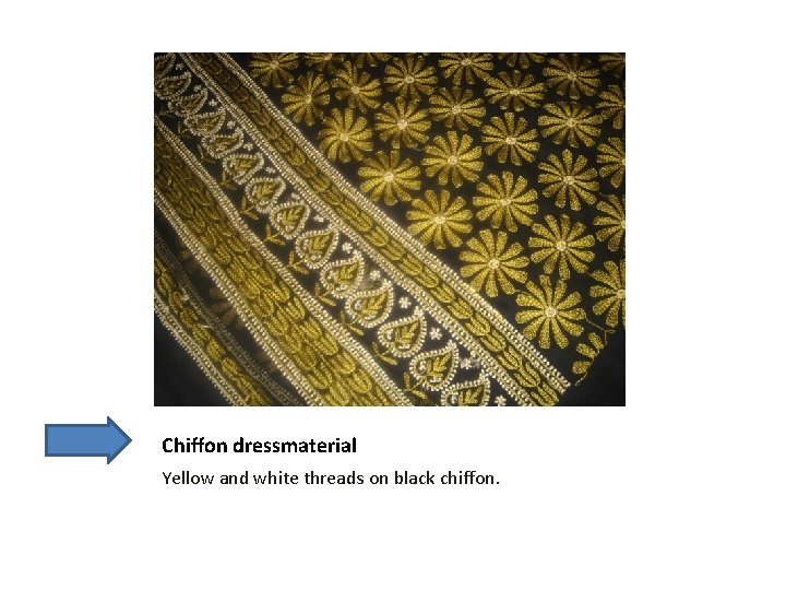 Chiffon dressmaterial Yellow and white threads on black chiffon. 