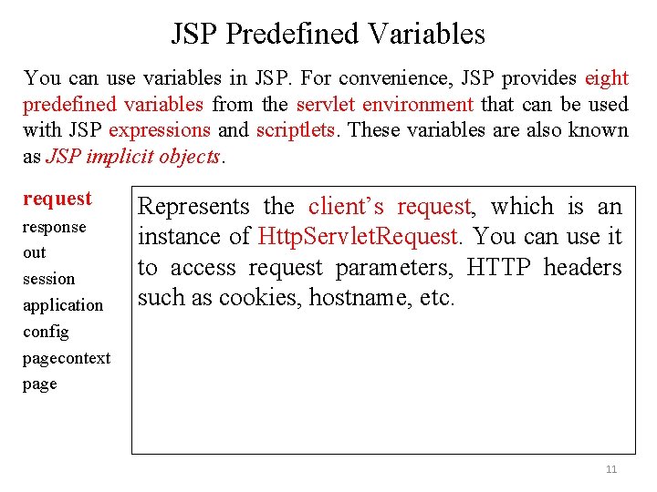 JSP Predefined Variables You can use variables in JSP. For convenience, JSP provides eight JSP Predefined Variables You can use variables in JSP. For convenience, JSP provides eight